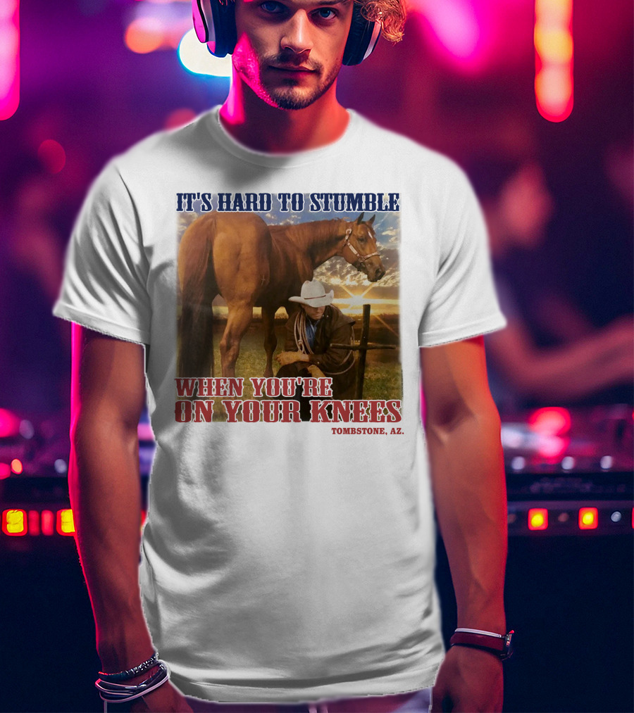 Cowboy It's Hard To Stumble When You're On Your Knees Tombstone AZ Rider With Horse T-Shirt