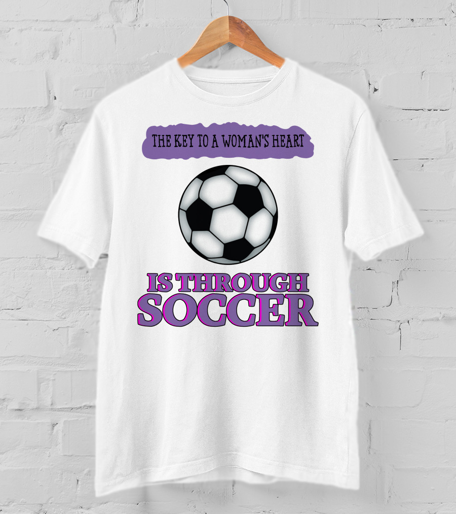 The Key To A Woman's Heart Is Through Soccer T-Shirt