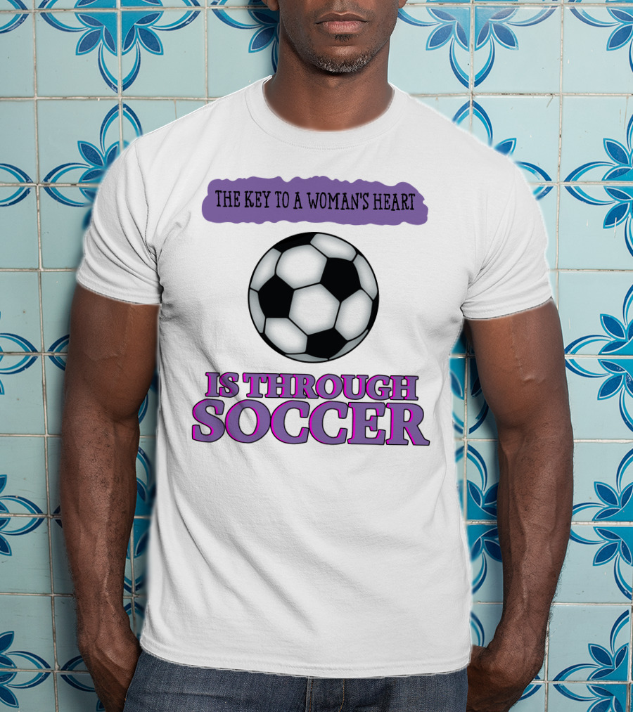 The Key To A Woman's Heart Is Through Soccer T-Shirt
