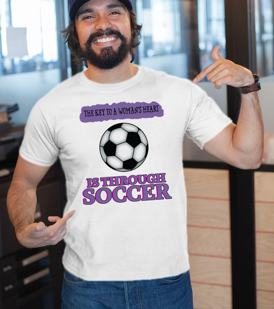 The Key To A Woman's Heart Is Through Soccer T-Shirt