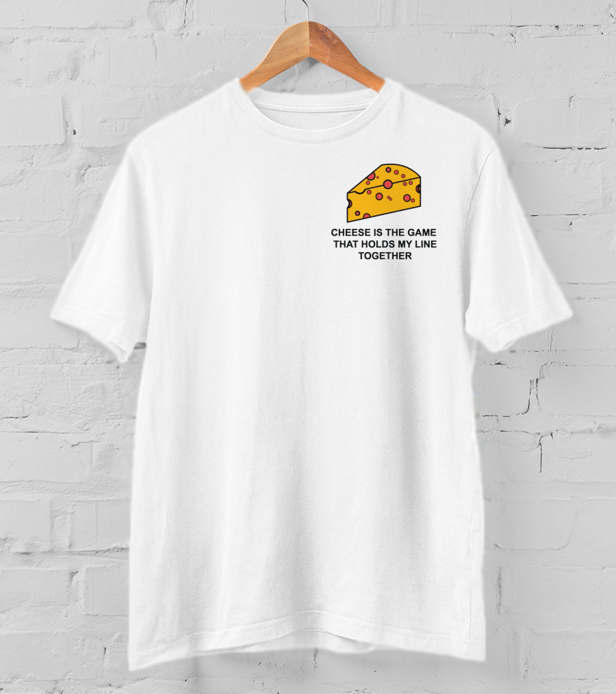 Cheese Is The Game That Holds My Line Together T-Shirt