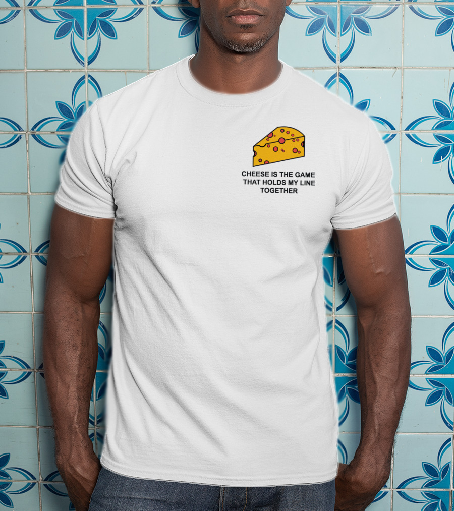 Cheese Is The Game That Holds My Line Together T-Shirt