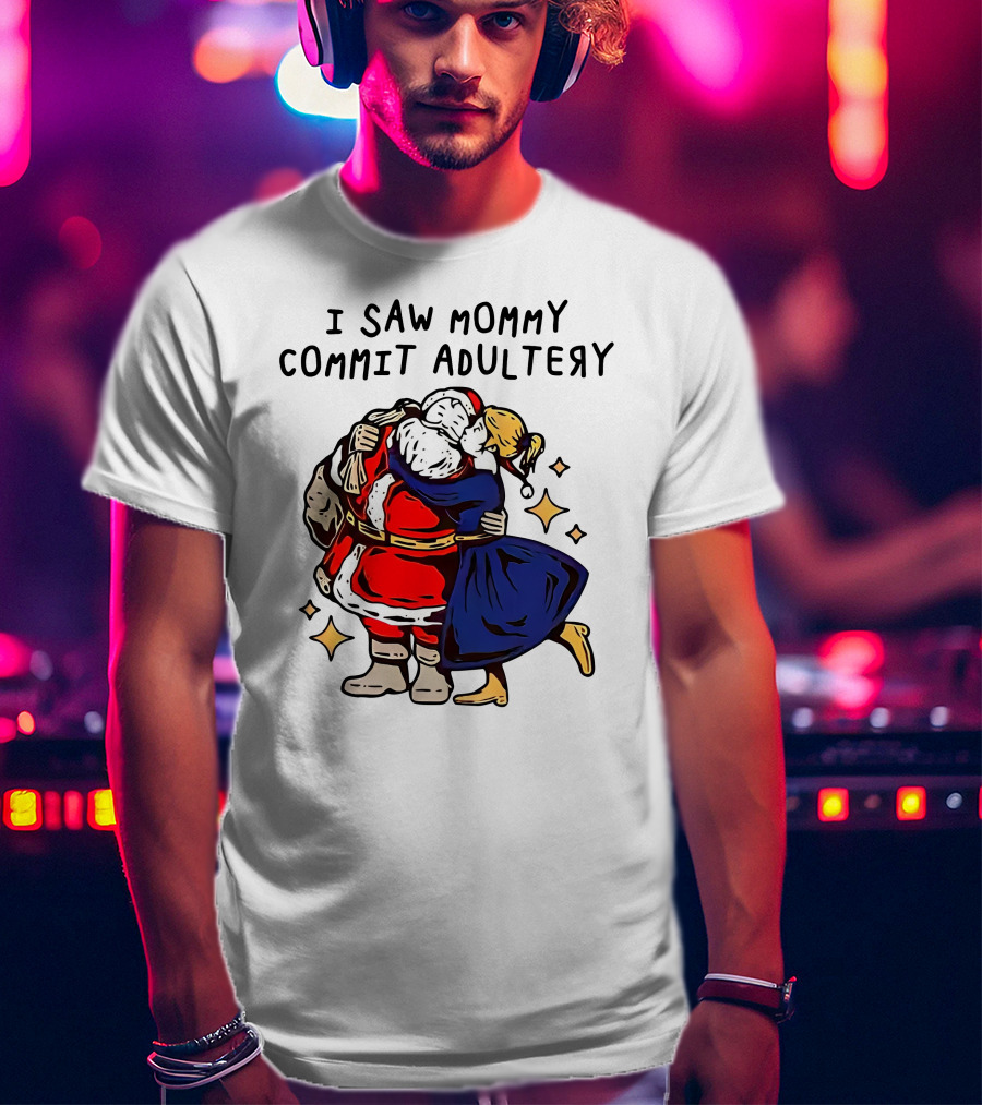 I Saw Mommy Commit Adultery Santa Claus Christmas Humor T-Shirt