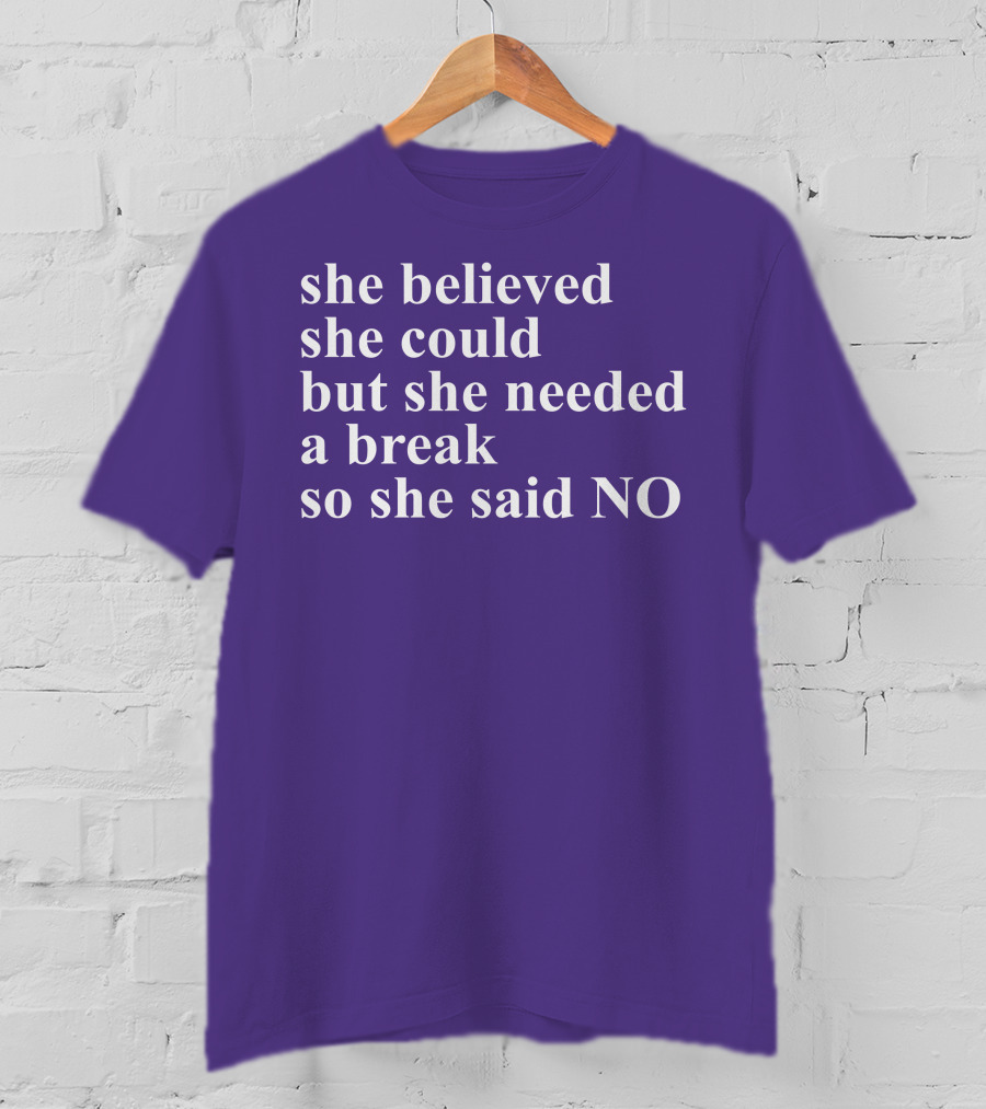 Kwhiteheadlab She Believed She Could But She Needed A Break So She Said No Inspirational T-Shirt