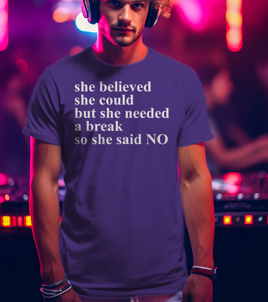 Kwhiteheadlab She Believed She Could But She Needed A Break So She Said No Inspirational T-Shirt