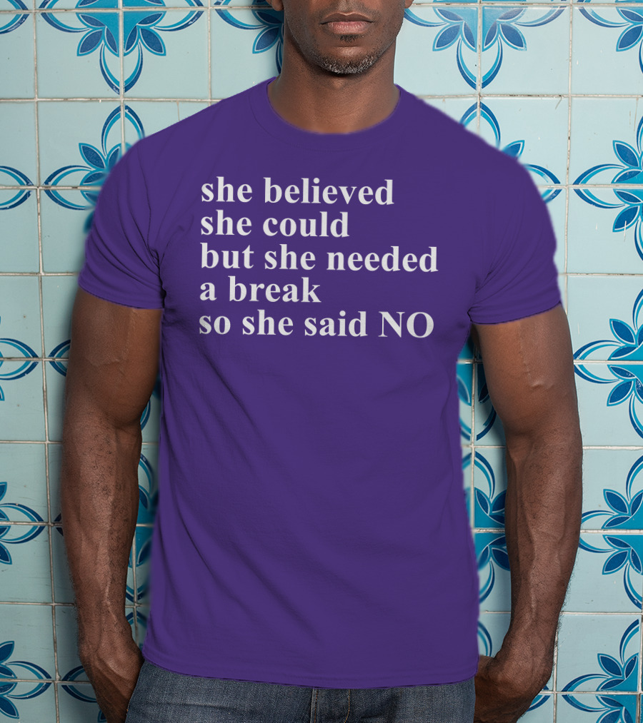 Kwhiteheadlab She Believed She Could But She Needed A Break So She Said No Inspirational T-Shirt