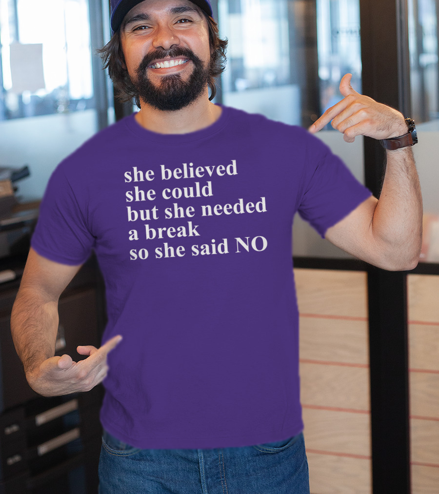 Kwhiteheadlab She Believed She Could But She Needed A Break So She Said No Inspirational T-Shirt
