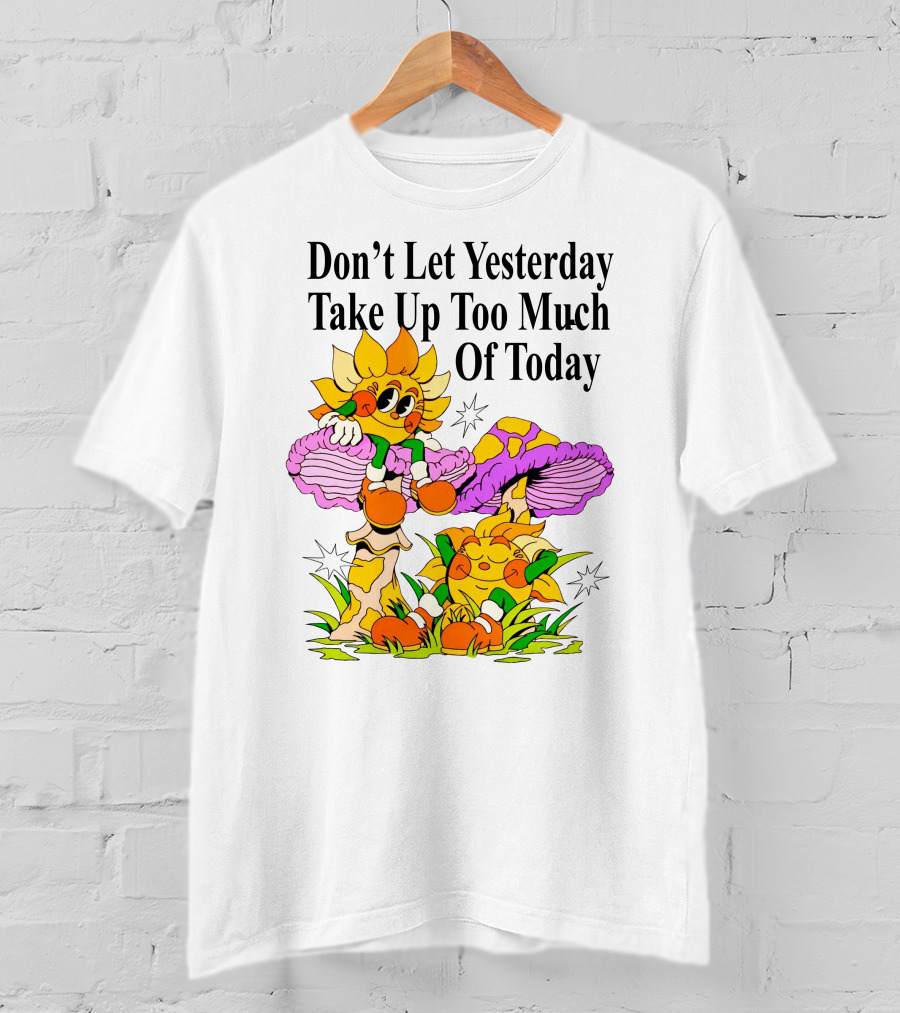 Nelson Don't Let Yesterday Take Up Too Much Of Today Cartoon Sunflower With Mushrooms T-Shirt