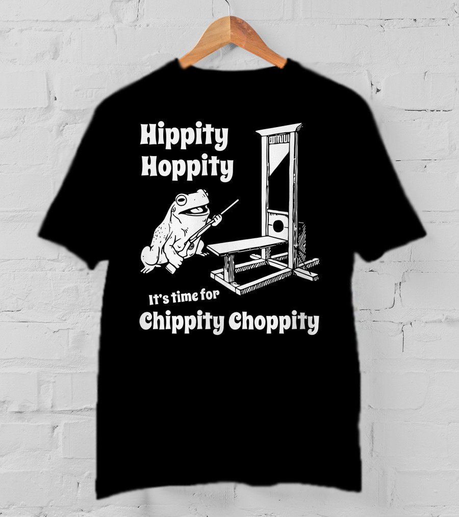 Hippity Hoppity Frog It's Time For Chippity Choppity T-Shirt