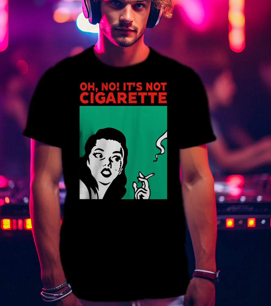 Oh No It’s Not Cigarette Comic Style Woman Holding Smoking Object T-Shirt