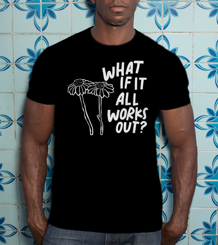 Jbstwocents What If It All Works Out Two Flowers T-Shirt