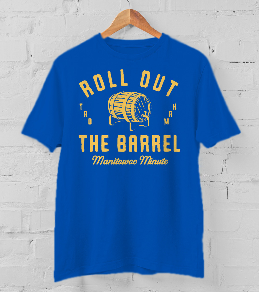 Roll Out The Barrel Manitowoc Minute Keepermovin T-Shirt