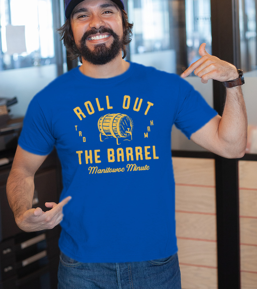 Roll Out The Barrel Manitowoc Minute Keepermovin T-Shirt
