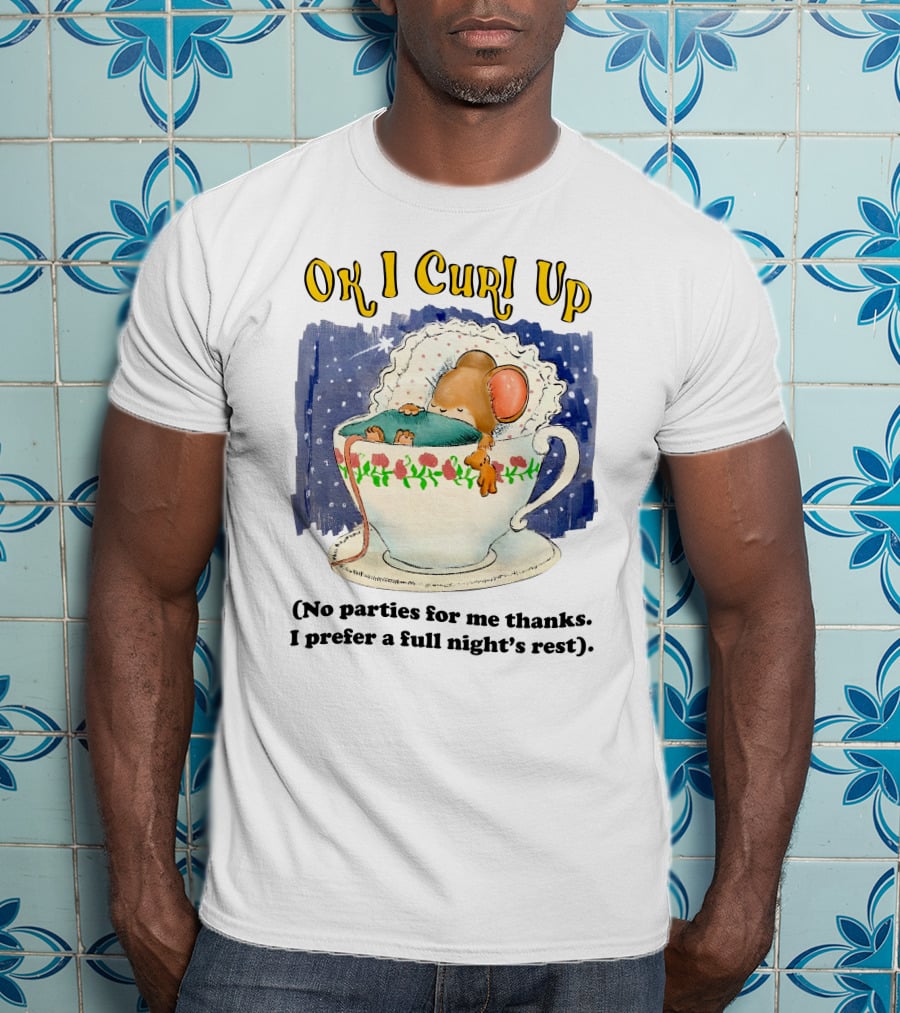 Ok I Curl Up No Parties For Me Thanks I Prefer A Full Night's Rest Mouse Sleeping In Teacup T-Shirt