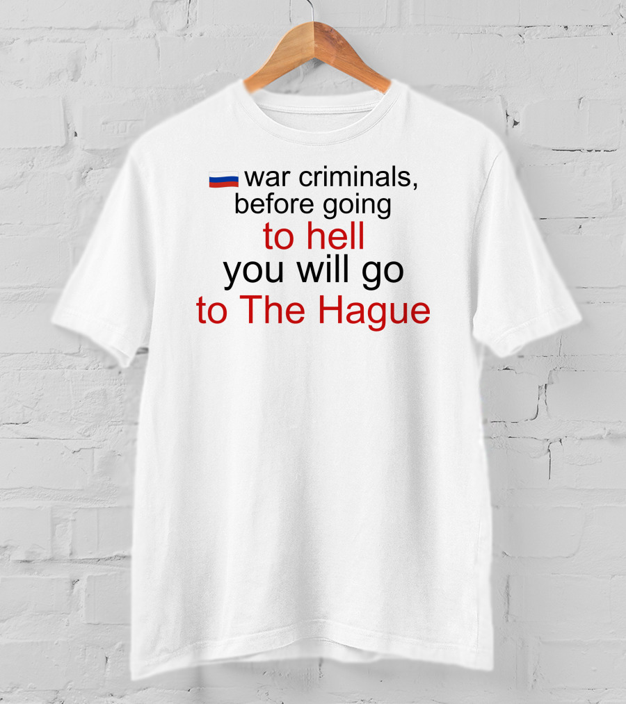 War Criminals Russian Flag Before Going To Hell You Will Go To The Hague T-Shirt