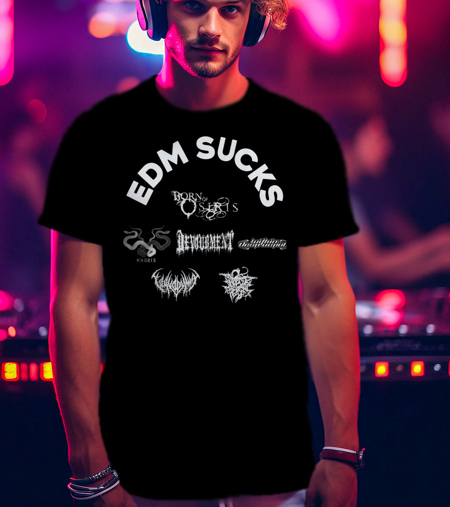 EDM Sucks Born Of Osiris Devourment Knosis Within Destruction T-Shirt