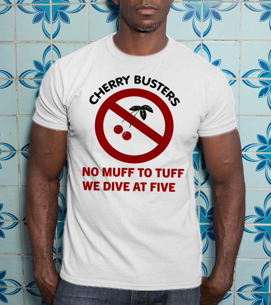 Cherry Busters No Muff To Tuff We Dive At Five Prohibition Circle With Cherries T-Shirt