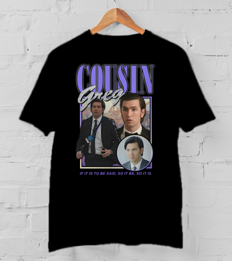 Cousin Greg If It Is To Be Said So It Be So It Is T-Shirt