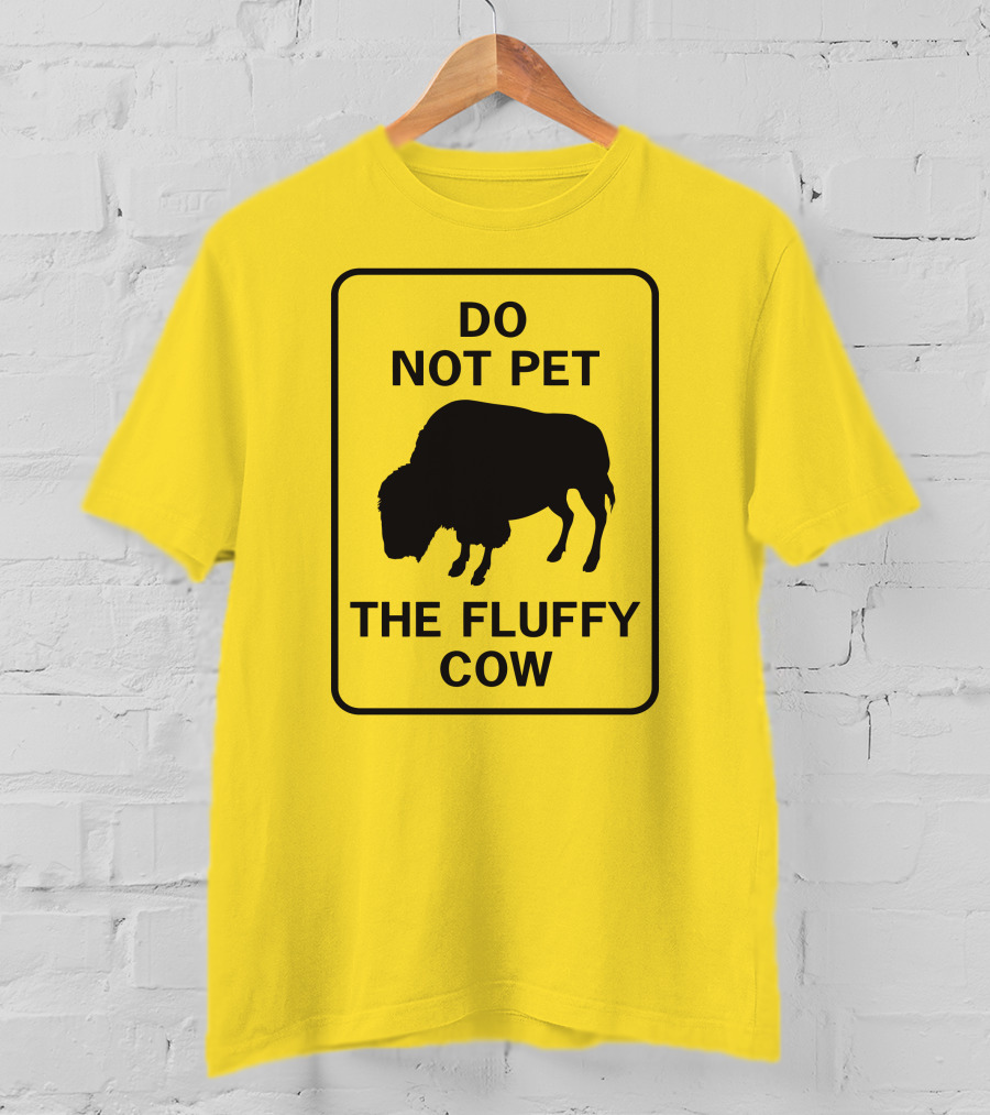 Do Not Pet The Fluffy Cow Buffalo Warning Sign T-Shirt