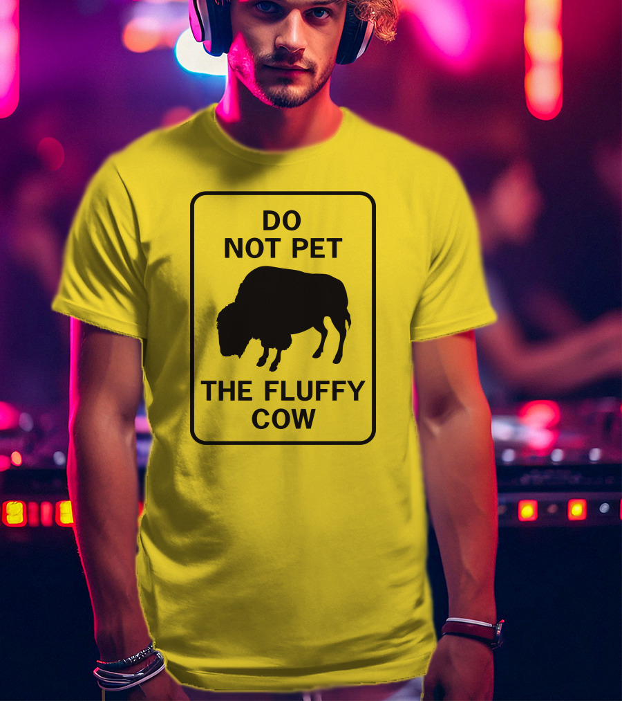 Do Not Pet The Fluffy Cow Buffalo Warning Sign T-Shirt