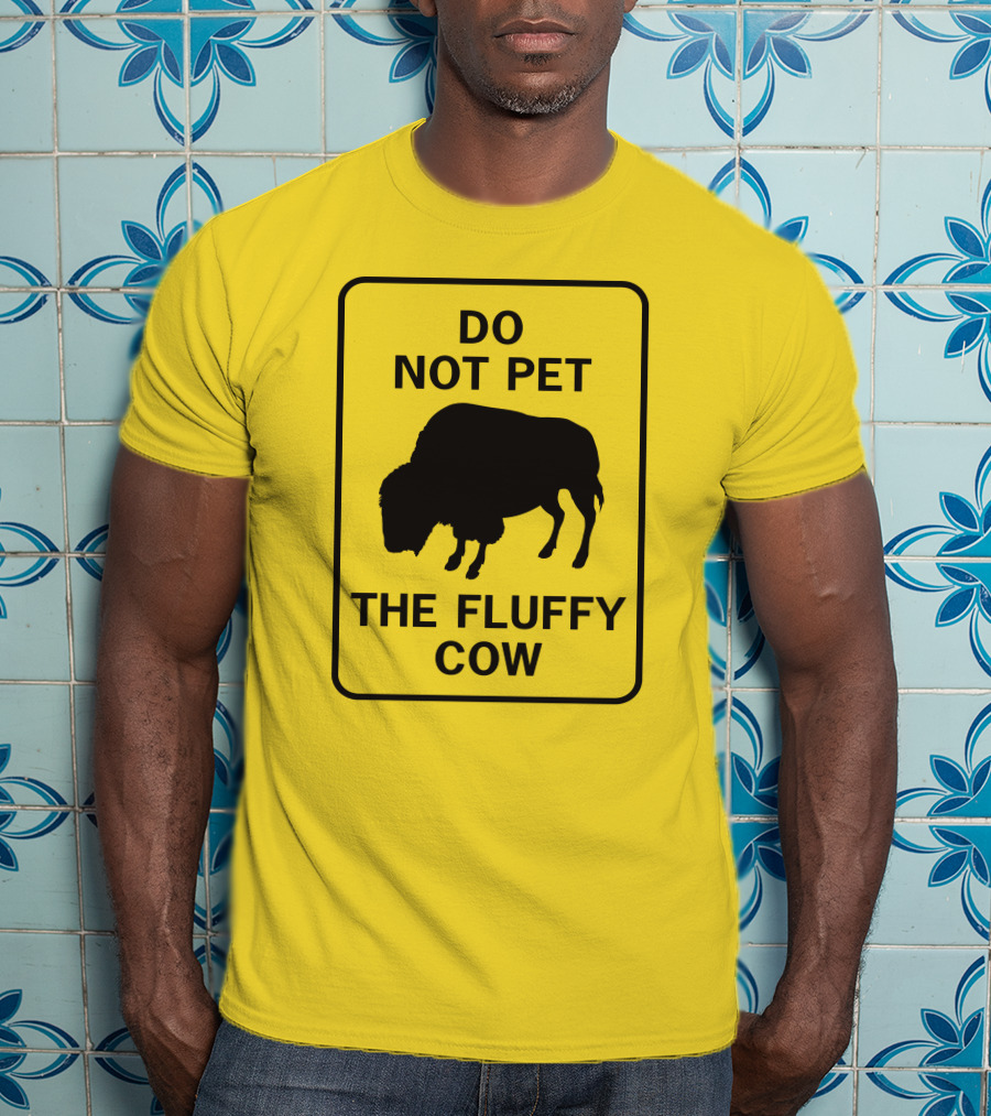 Do Not Pet The Fluffy Cow Buffalo Warning Sign T-Shirt