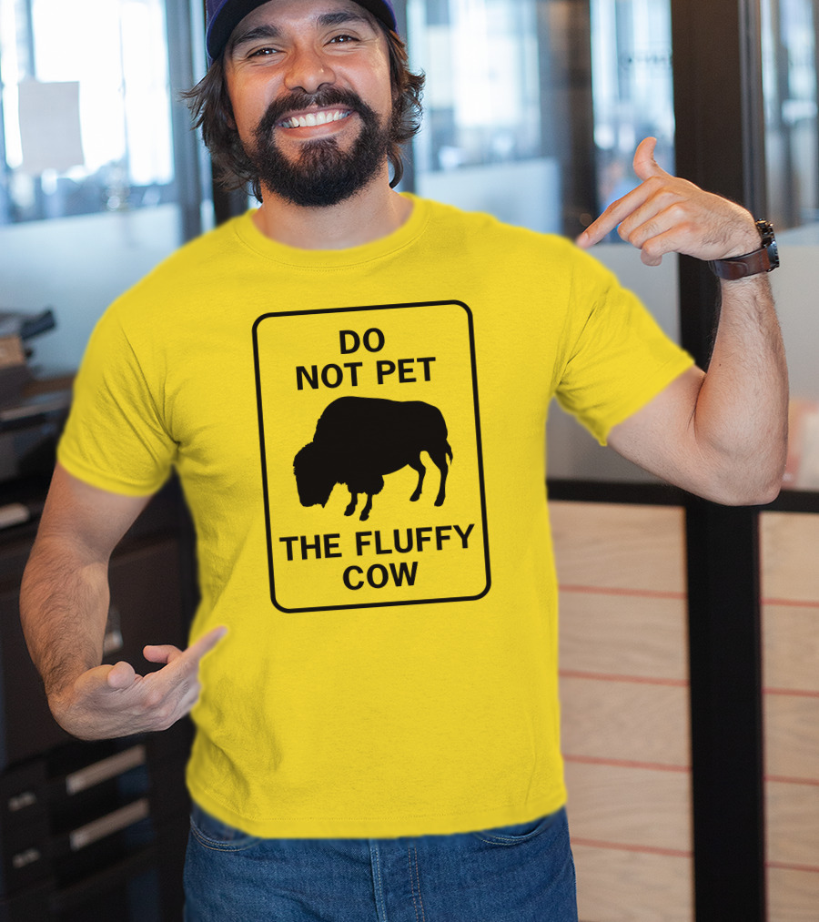 Do Not Pet The Fluffy Cow Buffalo Warning Sign T-Shirt