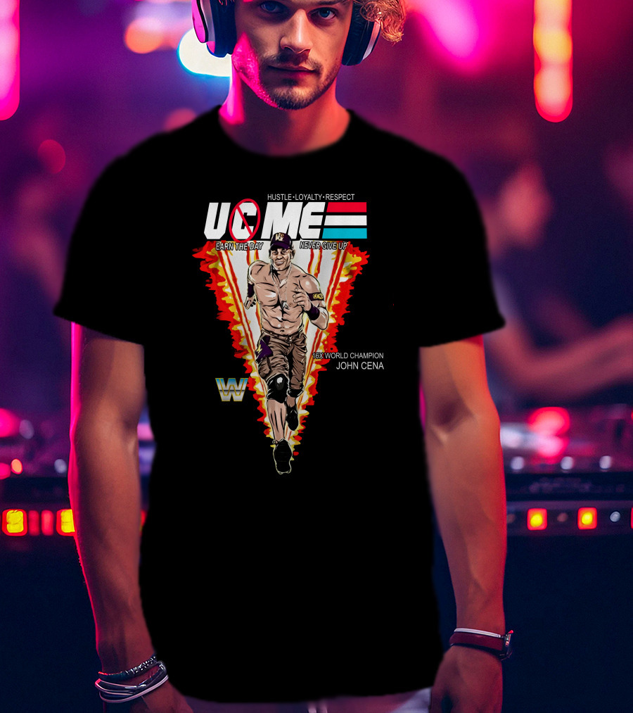 Hustle Loyalty Respect Uc Me Earn The Day Never Give Up 16X World Champion John Cena T-Shirt