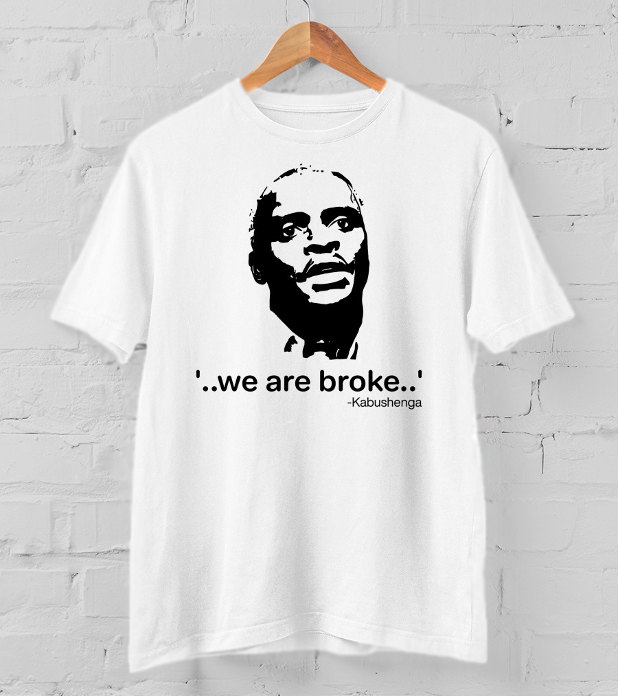 'We Are Broke' Quote By Kabushenga T-Shirt