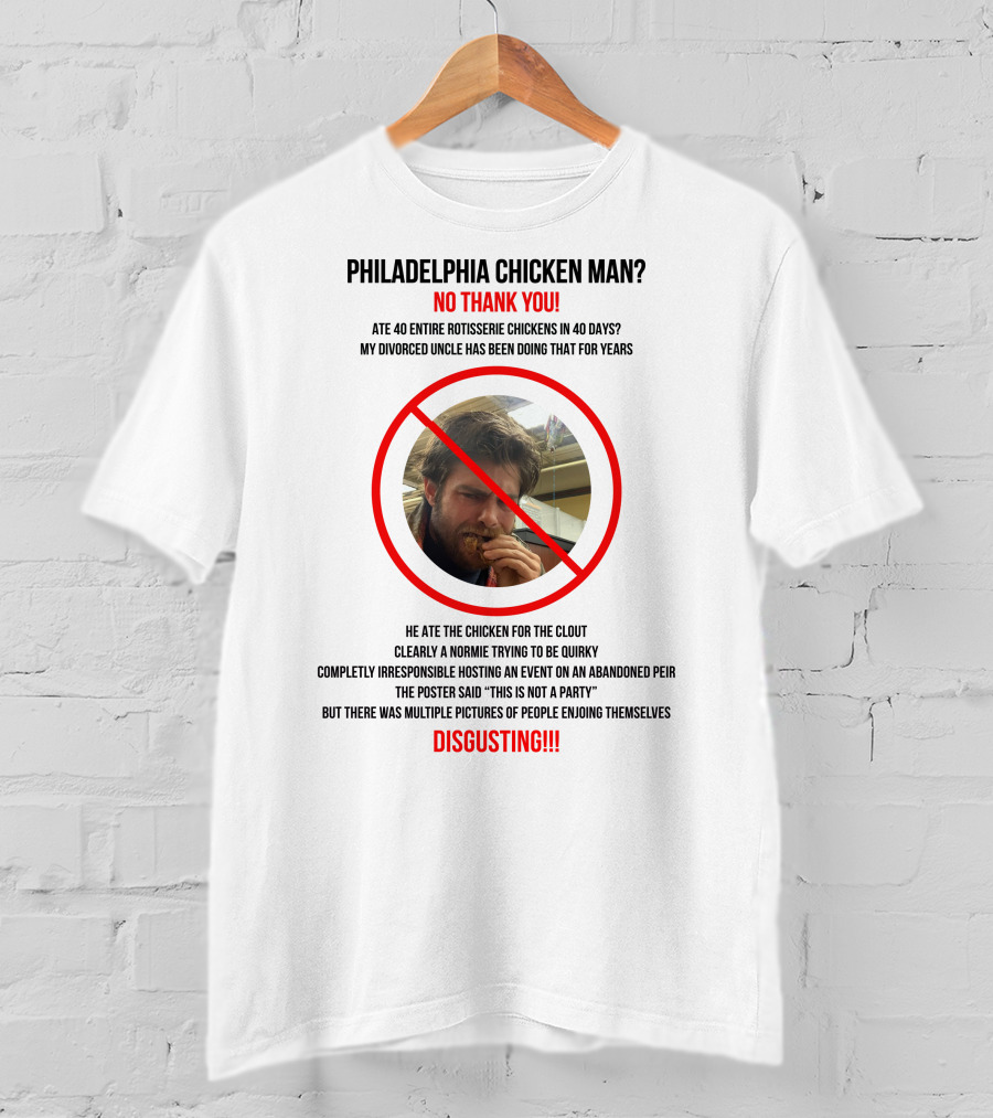 Philadelphia Chicken Man No Thank You 40 Entire Rotisserie Chickens Clout Disgusting T-Shirt