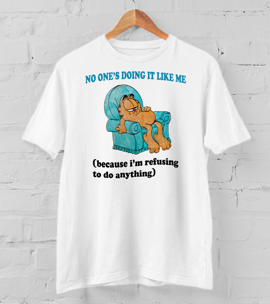 No One's Doing It Like Me Garfield Refusing To Do Anything T-Shirt