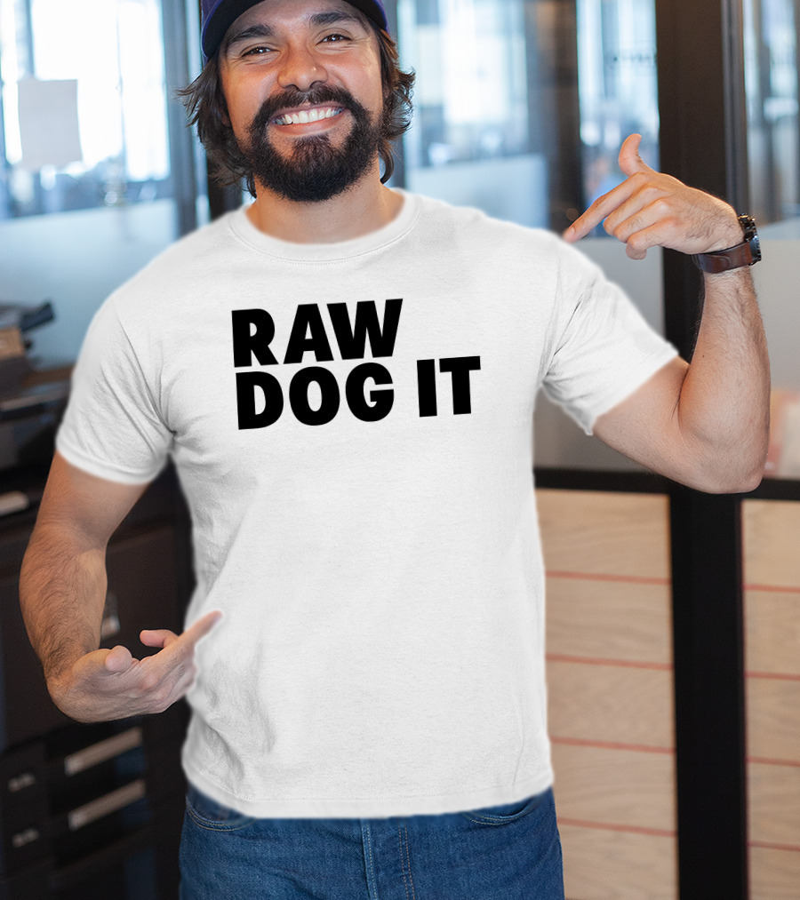 RAW DOG IT T-Shirt