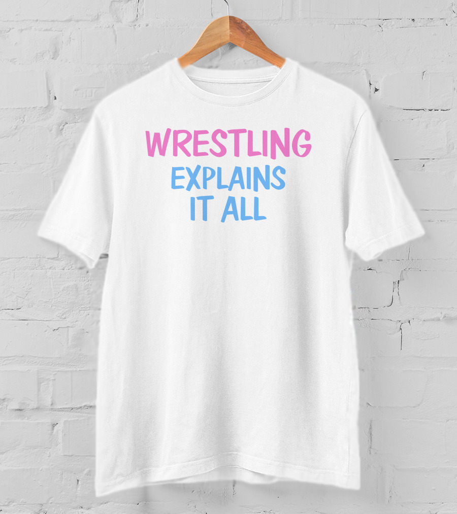 Wrestling Explains It All Funny T-Shirt