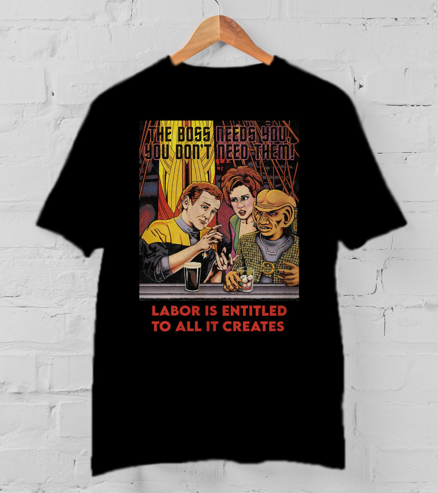 Labor Is Entitled To All It Creates The Boss Needs You You Don't Need Them Retro Characters T-Shirt