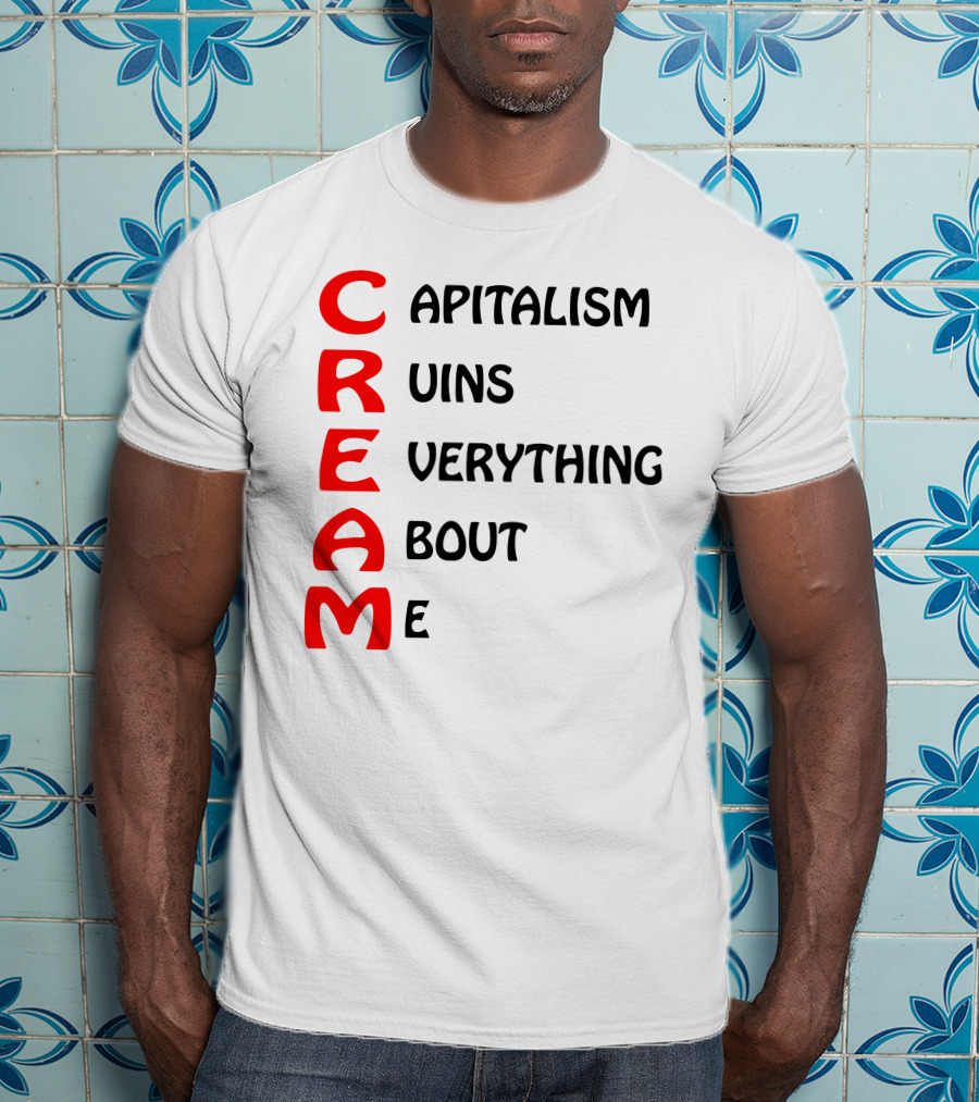 Capitalism Ruins Everything About Me CREAM T-Shirt