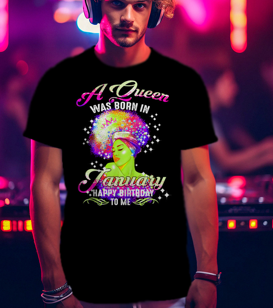 A Queen Was Born In January Happy Birthday To Me T-Shirt