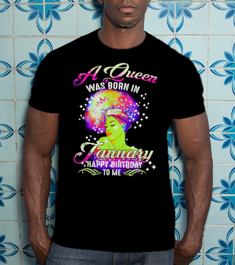 A Queen Was Born In January Happy Birthday To Me T-Shirt
