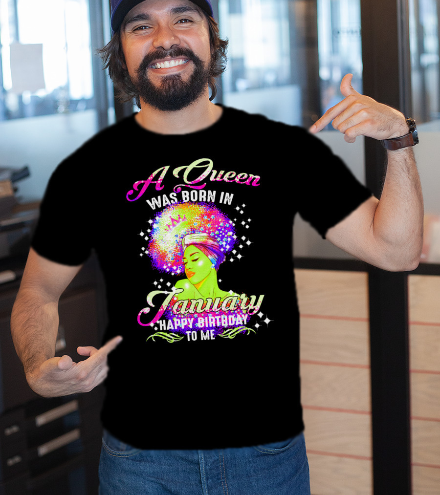 A Queen Was Born In January Happy Birthday To Me T-Shirt