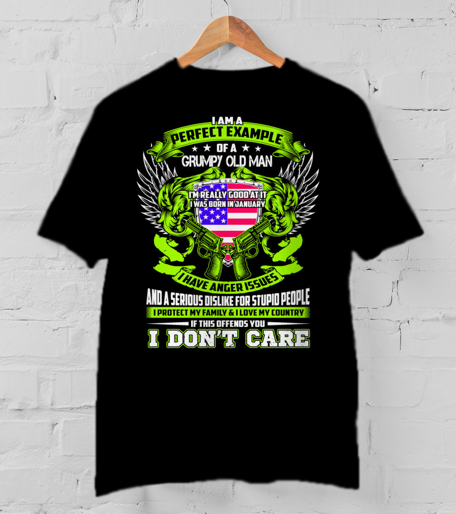 I Am A Perfect Example Of A Grumpy Old Man I Was Born In January I Have Anger Issues T-Shirt