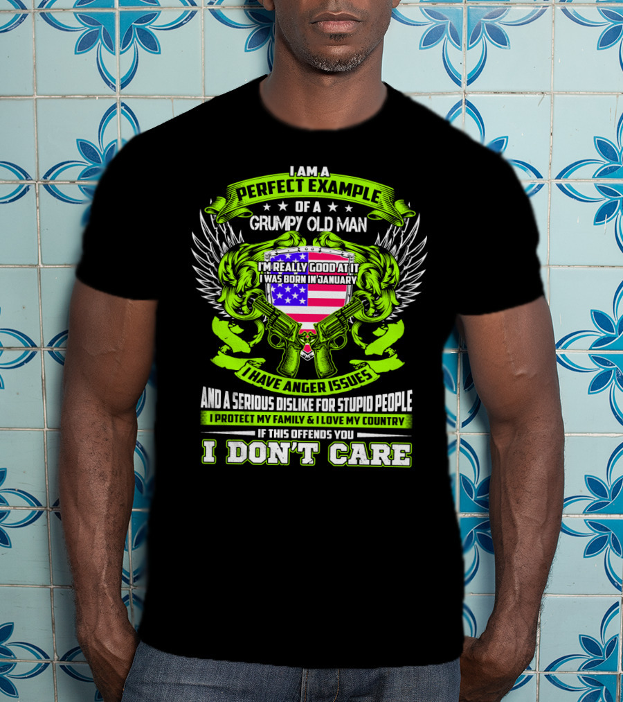 I Am A Perfect Example Of A Grumpy Old Man I Was Born In January I Have Anger Issues T-Shirt