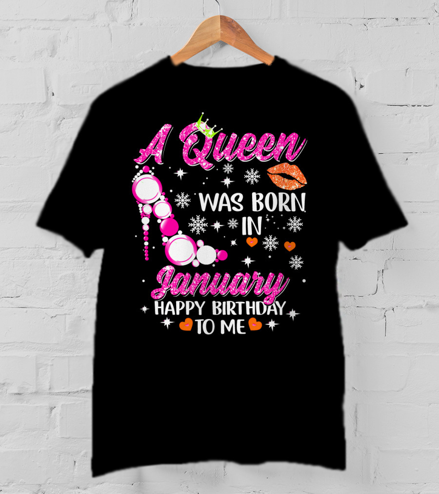 A Queen Was Born In January Happy Birthday To Me With Crown And High Heel T-Shirt