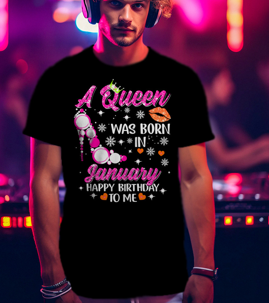A Queen Was Born In January Happy Birthday To Me With Crown And High Heel T-Shirt