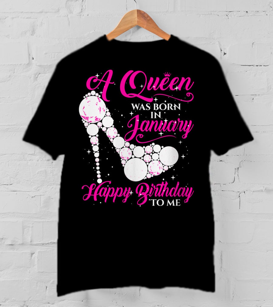 A Queen Was Born In January Happy Birthday To Me High Heel Sparkle T-Shirt