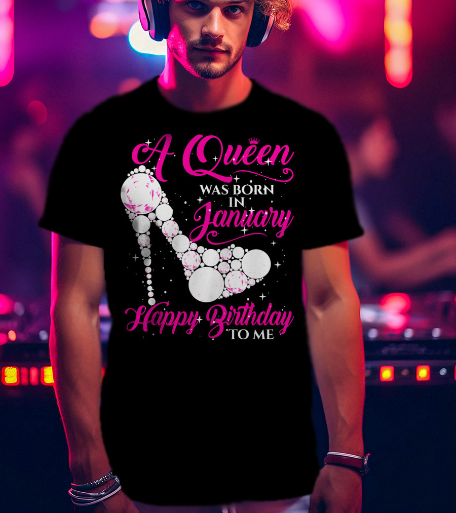 A Queen Was Born In January Happy Birthday To Me High Heel Sparkle T-Shirt