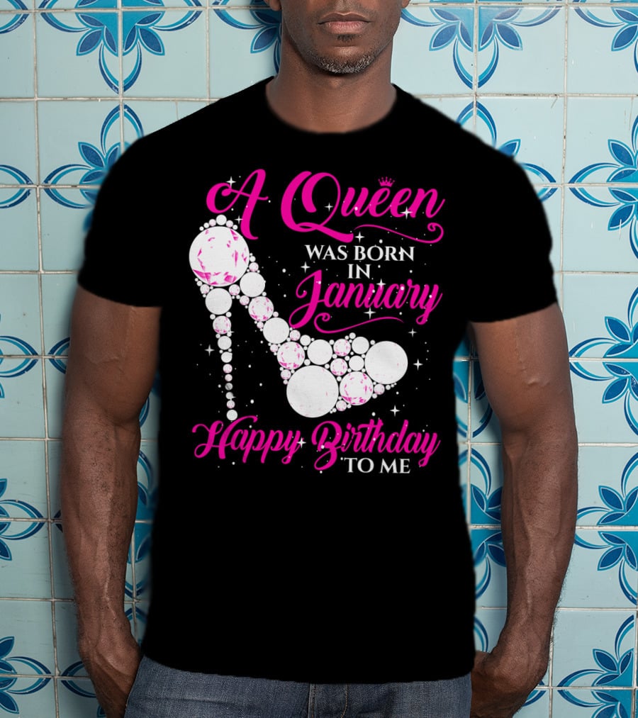 A Queen Was Born In January Happy Birthday To Me High Heel Sparkle T-Shirt