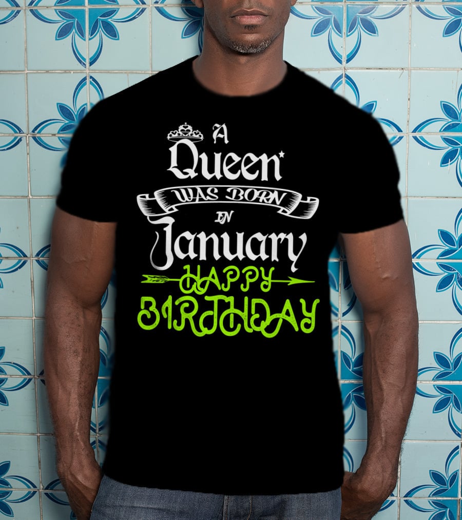 A Queen Was Born In January Happy Birthday T-Shirt