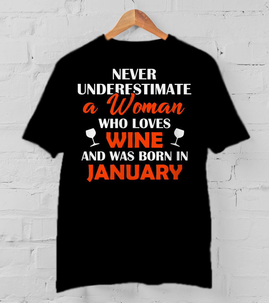 Never Underestimate A Woman Who Loves Wine And Was Born In January T-Shirt