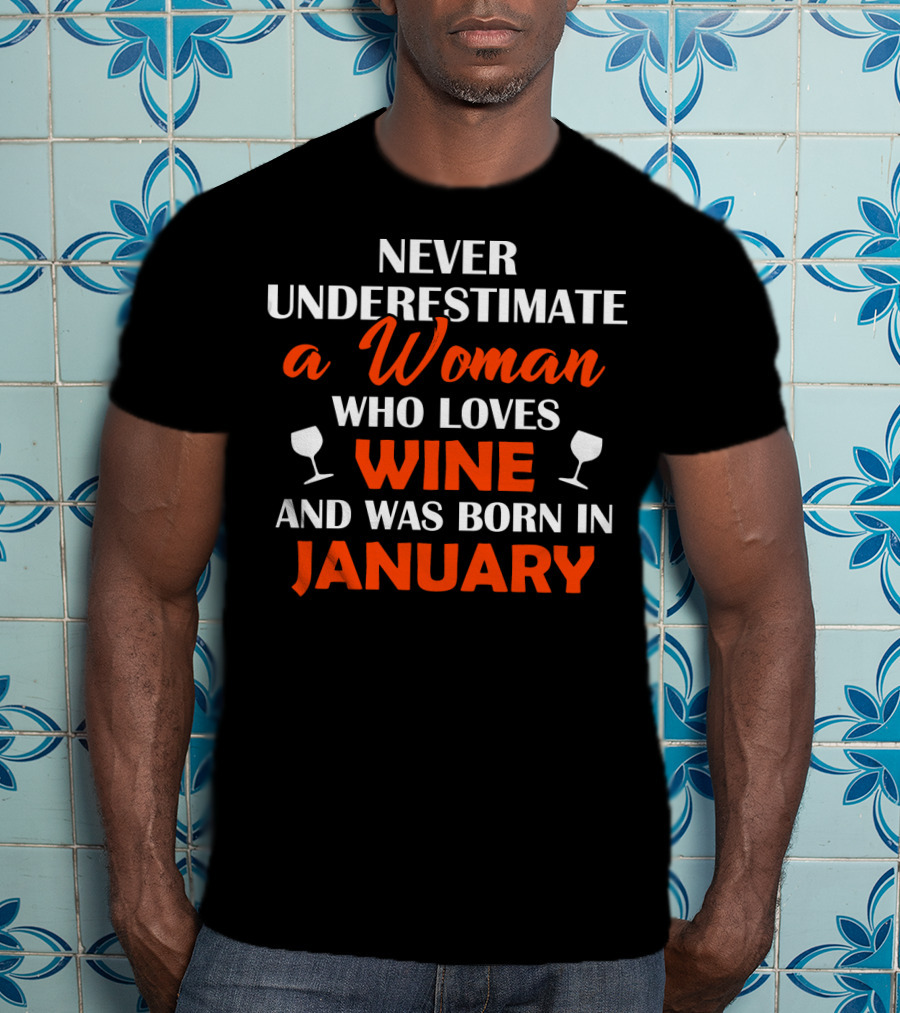 Never Underestimate A Woman Who Loves Wine And Was Born In January T-Shirt