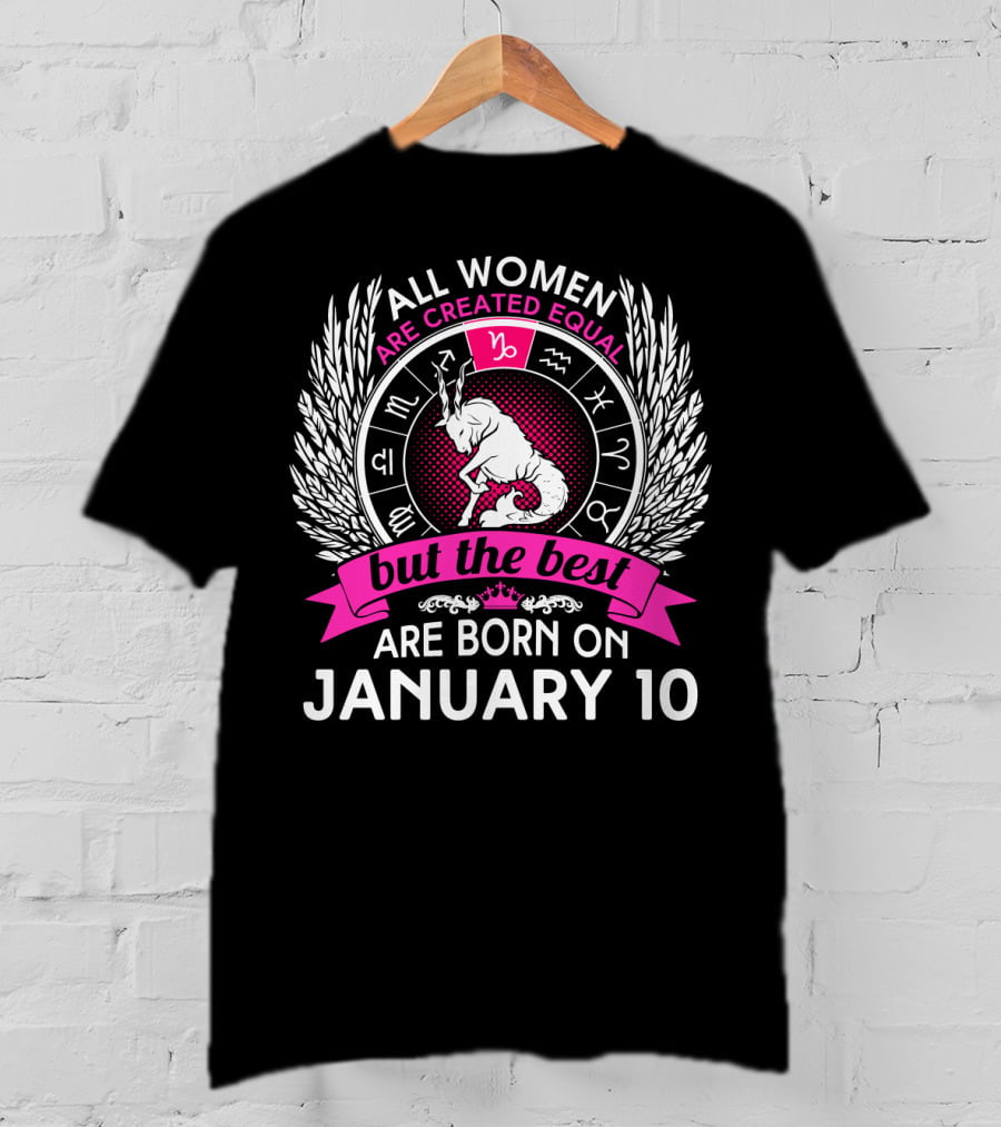 All Women Are Created Equal But The Best Are Born On January 10 T-Shirt