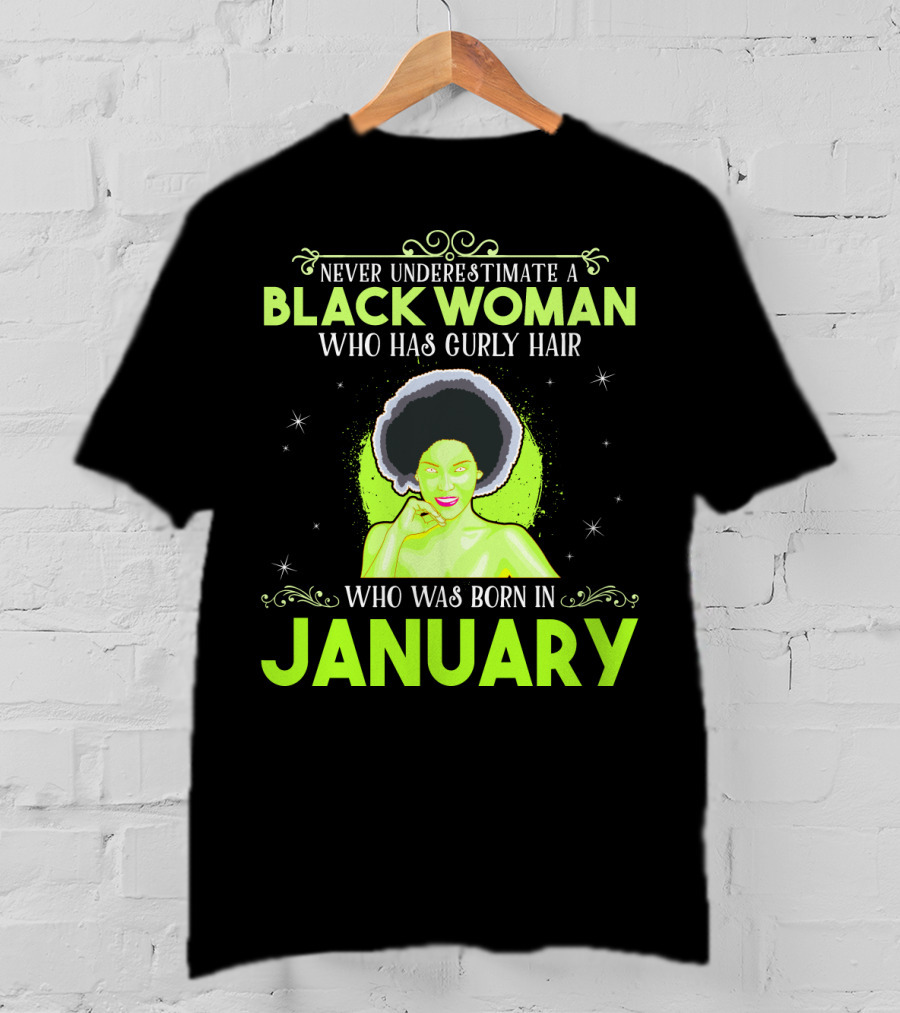 Never Underestimate A Black Woman Who Has Curly Hair And Was Born In January T-Shirt