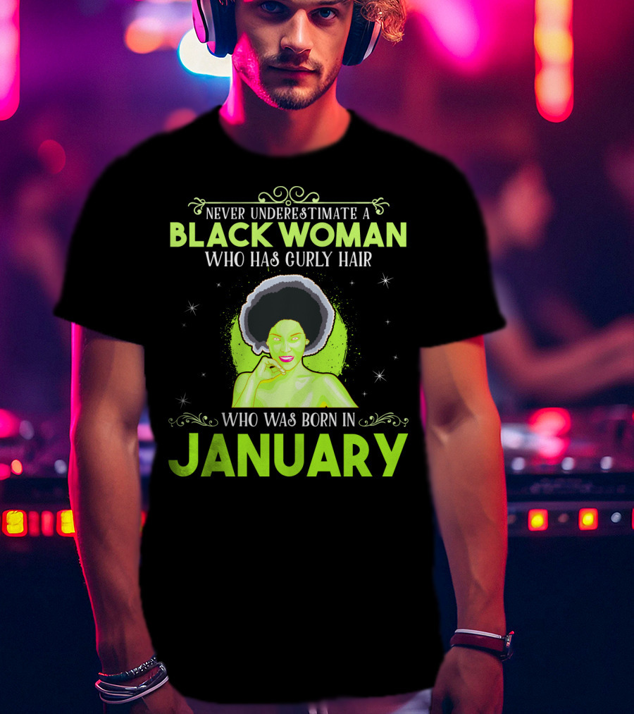 Never Underestimate A Black Woman Who Has Curly Hair And Was Born In January T-Shirt